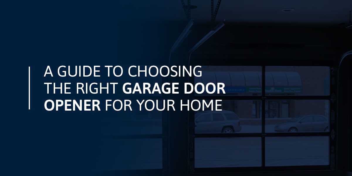 A Guide to Choosing the Right Garage Door Opener for Your Home